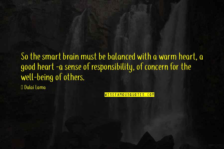 Concern To Others Quotes By Dalai Lama: So the smart brain must be balanced with