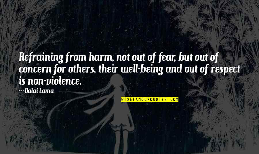 Concern To Others Quotes By Dalai Lama: Refraining from harm, not out of fear, but