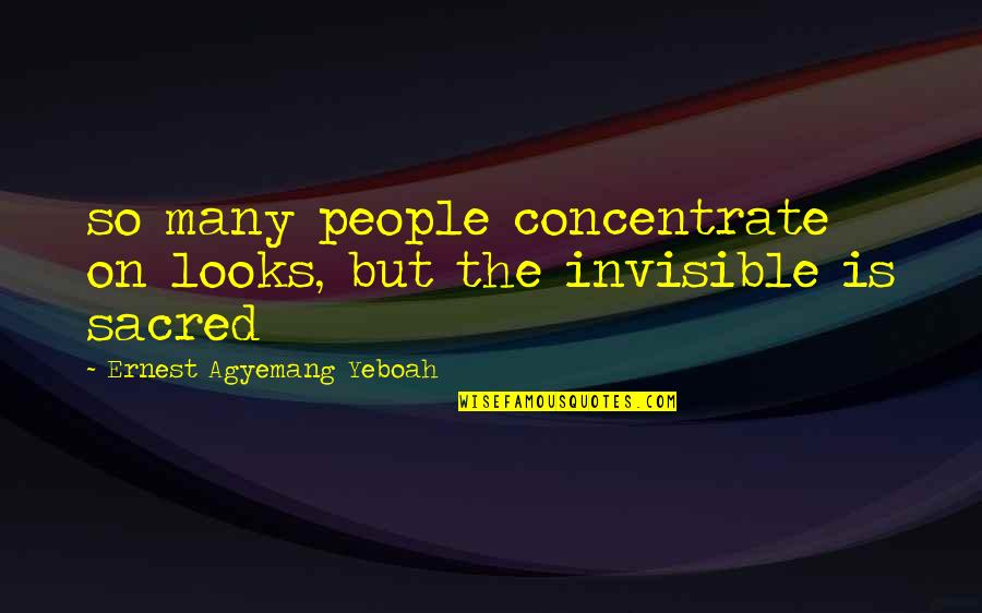 Concern To Others Quotes By Ernest Agyemang Yeboah: so many people concentrate on looks, but the