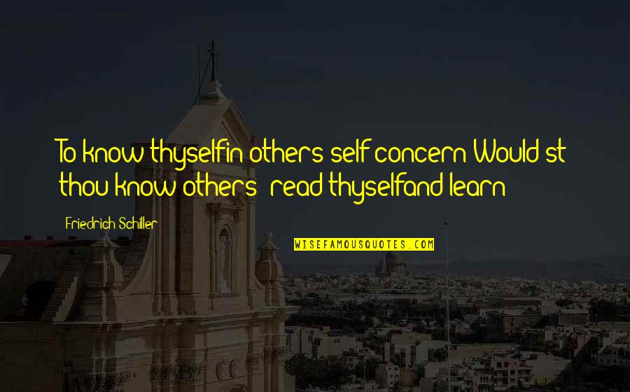 Concern To Others Quotes By Friedrich Schiller: To know thyselfin others self-concern;Would'st thou know others?