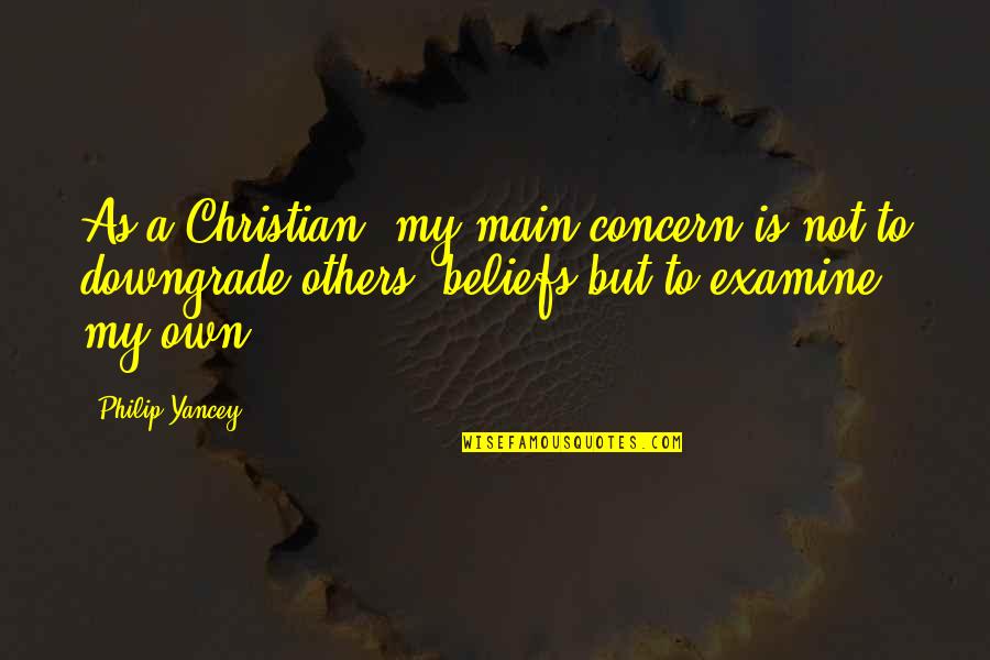 Concern To Others Quotes By Philip Yancey: As a Christian, my main concern is not