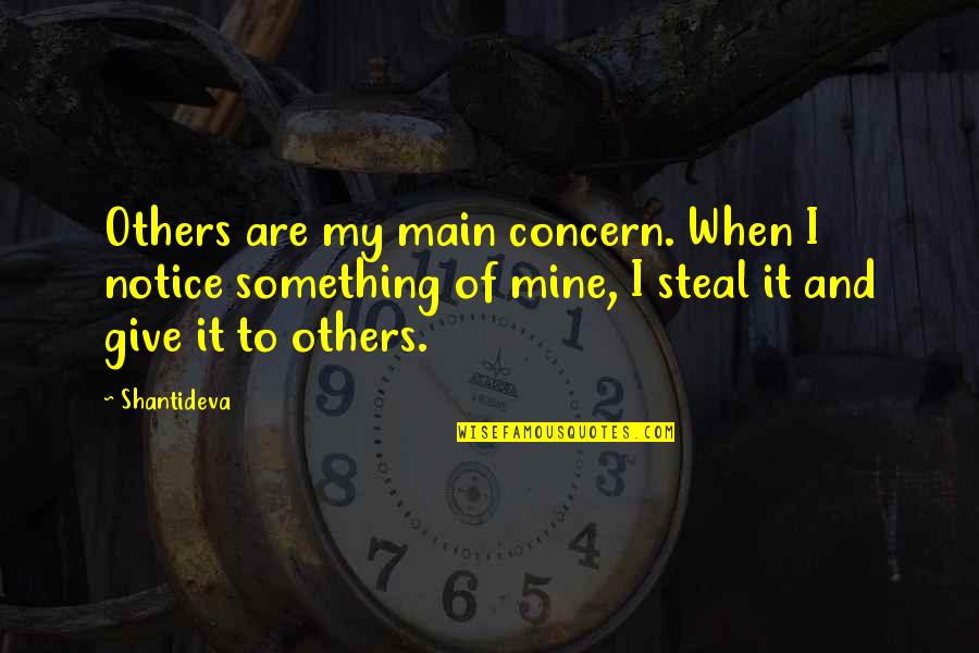 Concern To Others Quotes By Shantideva: Others are my main concern. When I notice