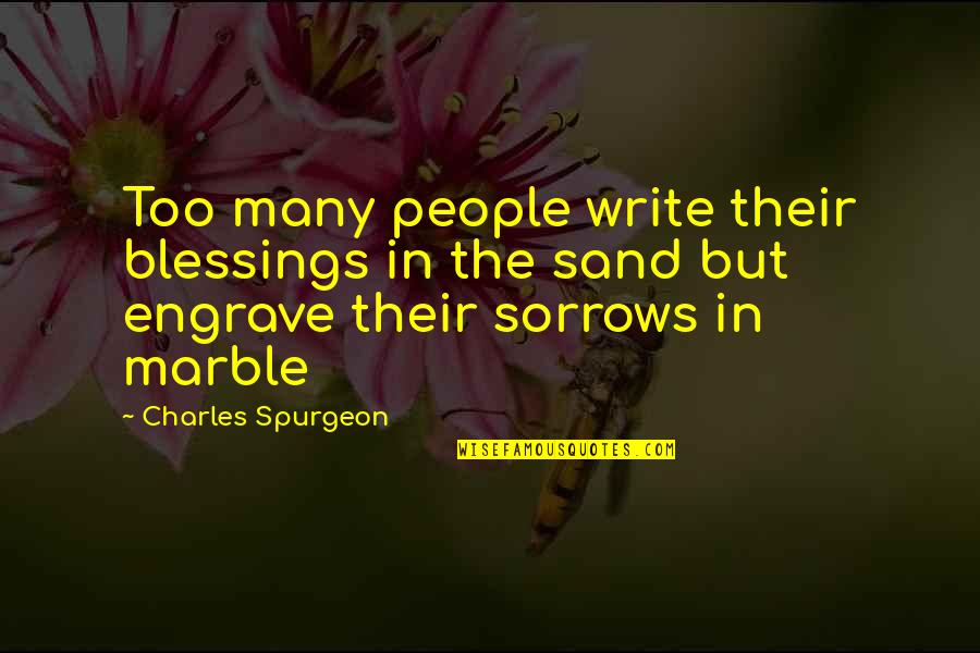 Concernante Quotes By Charles Spurgeon: Too many people write their blessings in the Concernante Quotes By Charles Spurgeon: Too many people write their blessings in the