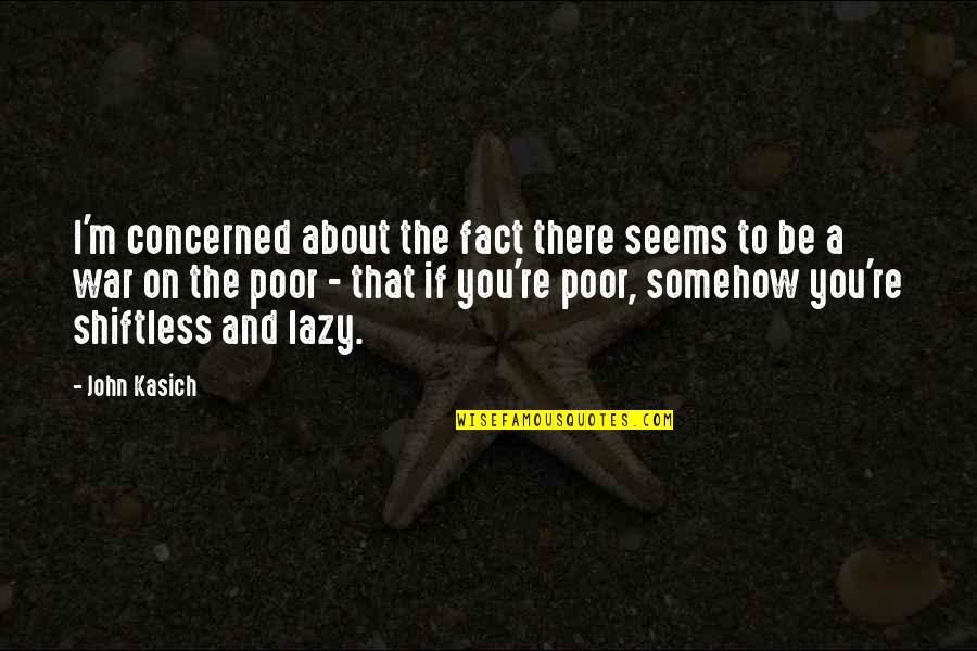 Concerned About You Quotes By John Kasich: I'm concerned about the fact there seems to