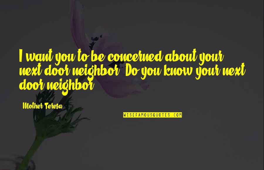 Concerned About You Quotes By Mother Teresa: I want you to be concerned about your