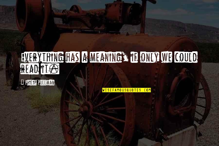 Concerned In French Quotes By Philip Pullman: Everything has a meaning, if only we could Concerned In French Quotes By Philip Pullman: Everything has a meaning, if only we could