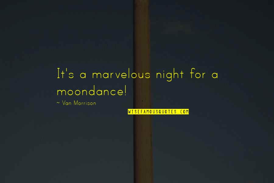 Concerned Mother Quotes By Van Morrison: It's a marvelous night for a moondance!