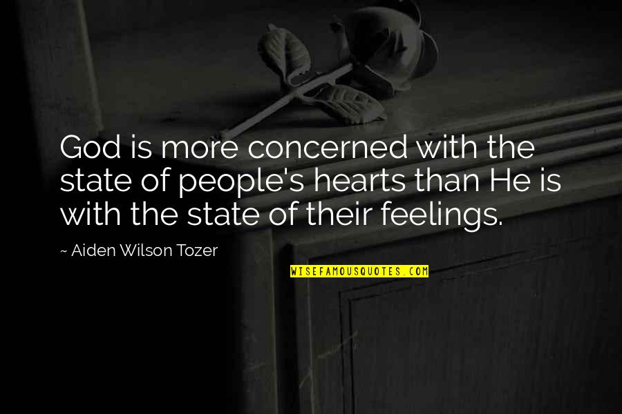 Concerned Quotes By Aiden Wilson Tozer: God is more concerned with the state of