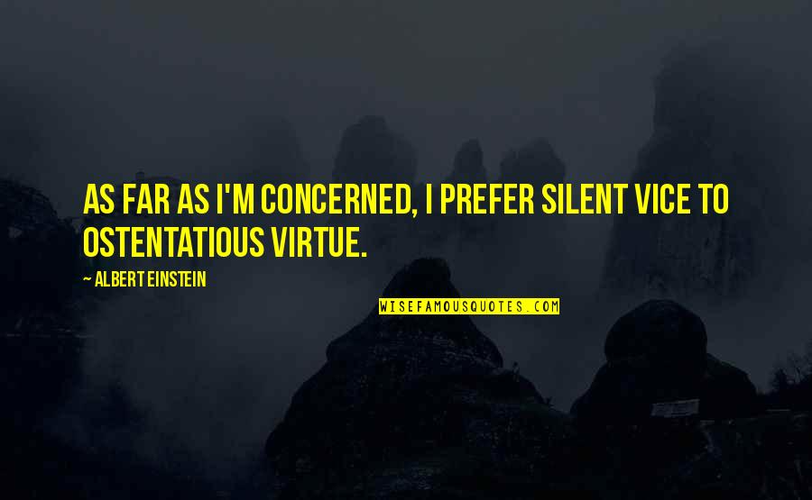 Concerned Quotes By Albert Einstein: As far as I'm concerned, I prefer silent