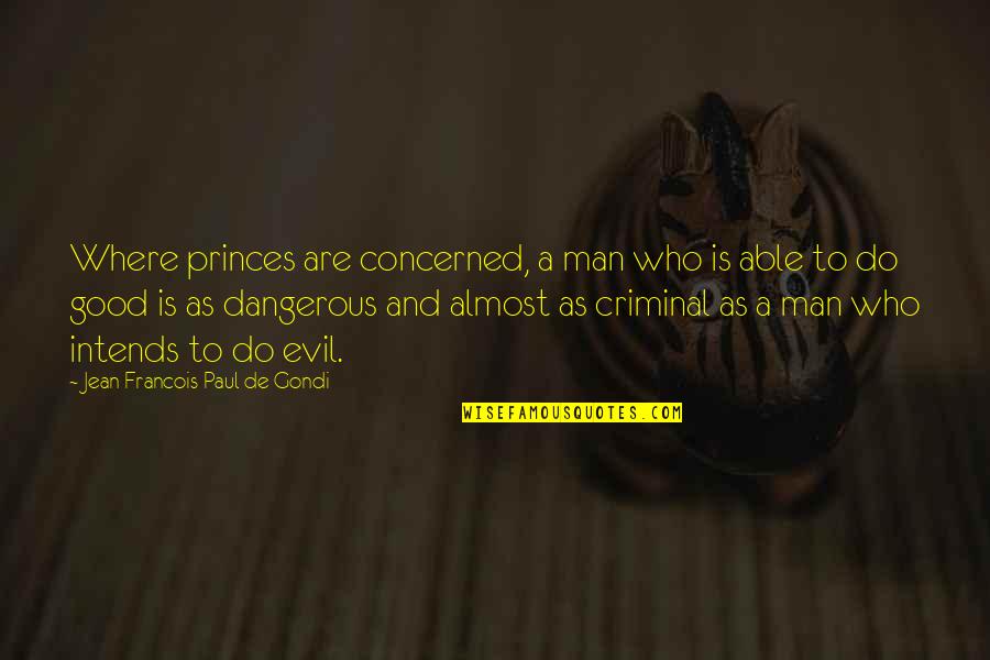 Concerned Quotes By Jean Francois Paul De Gondi: Where princes are concerned, a man who is