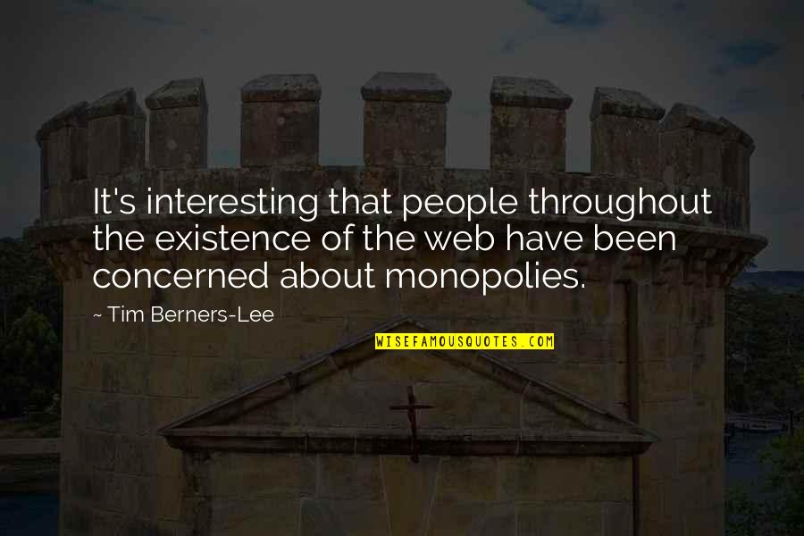 Concerned Quotes By Tim Berners-Lee: It's interesting that people throughout the existence of