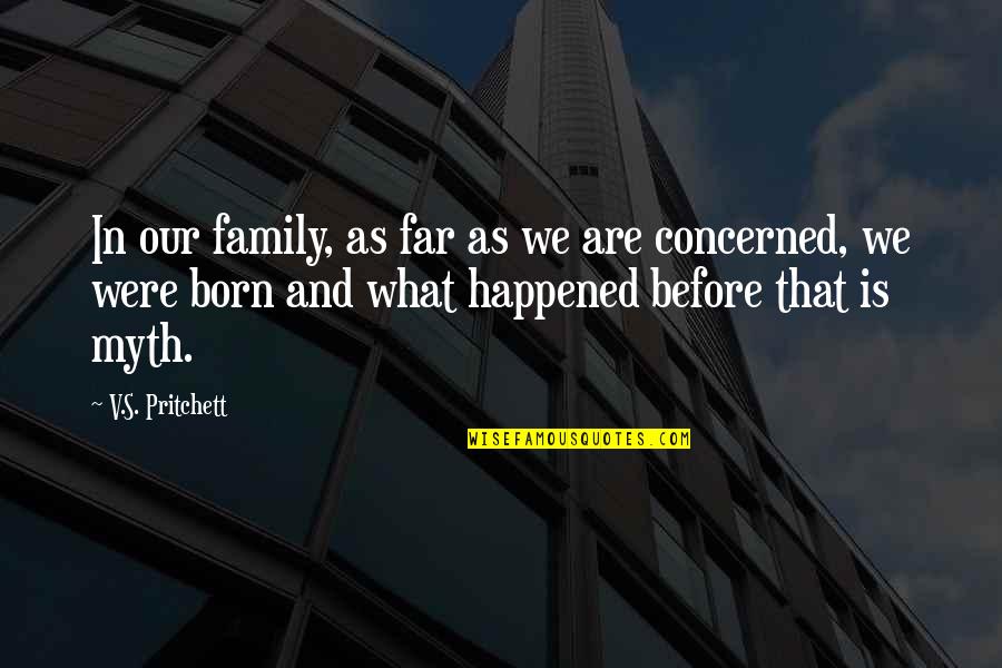 Concerned Quotes By V.S. Pritchett: In our family, as far as we are