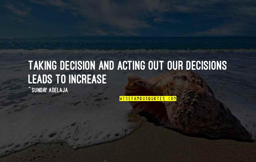 Concerned With The Value Of Life Quotes By Sunday Adelaja: Taking decision and acting out our decisions leads Concerned With The Value Of Life Quotes By Sunday Adelaja: Taking decision and acting out our decisions leads