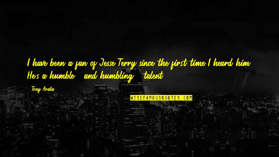 Concerning Violence Quotes By Tony Arata: I have been a fan of Jesse Terry Concerning Violence Quotes By Tony Arata: I have been a fan of Jesse Terry