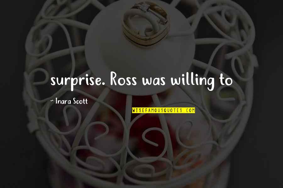 Concernments Quotes By Inara Scott: surprise. Ross was willing to