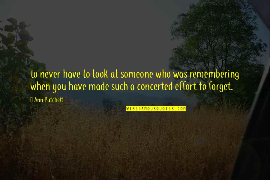 Concerted Effort Quotes By Ann Patchett: to never have to look at someone who