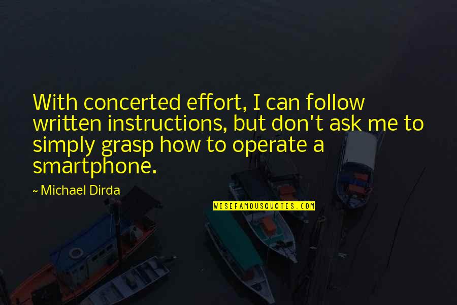 Concerted Effort Quotes By Michael Dirda: With concerted effort, I can follow written instructions,