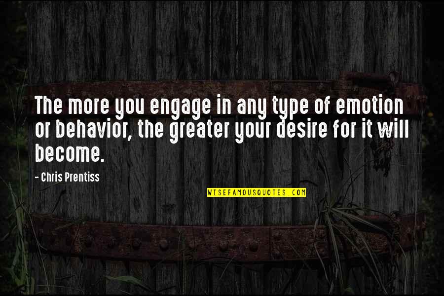 Concertedly Quotes By Chris Prentiss: The more you engage in any type of