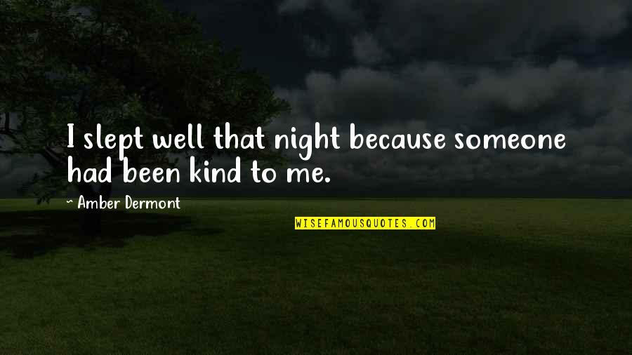 Concertgebouw Sessions Quotes By Amber Dermont: I slept well that night because someone had Concertgebouw Sessions Quotes By Amber Dermont: I slept well that night because someone had