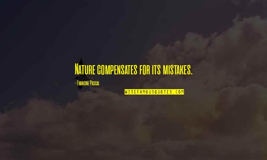 Concerting Def Quotes By Francine Pascal: Nature compensates for its mistakes.