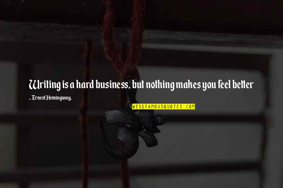 Concerting Define Quotes By Ernest Hemingway,: Writing is a hard business, but nothing makes