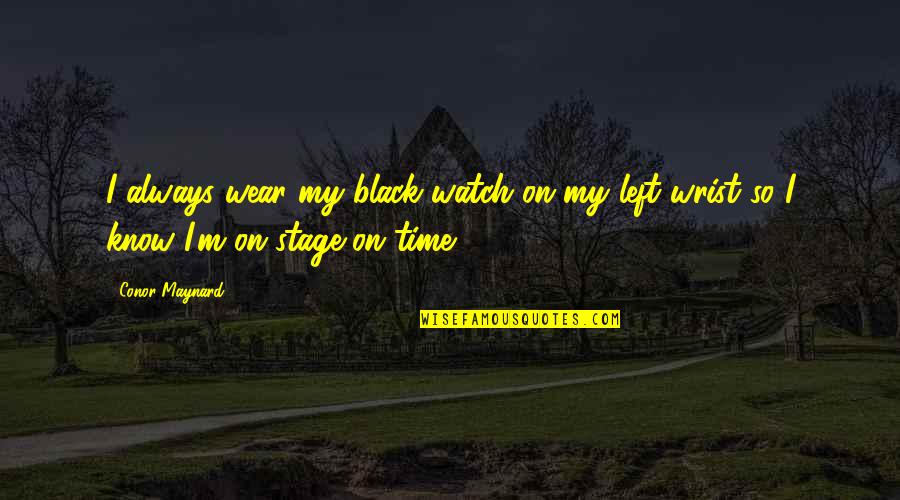 Concertize Quotes By Conor Maynard: I always wear my black watch on my