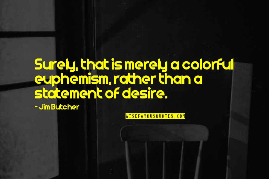 Concertize Quotes By Jim Butcher: Surely, that is merely a colorful euphemism, rather