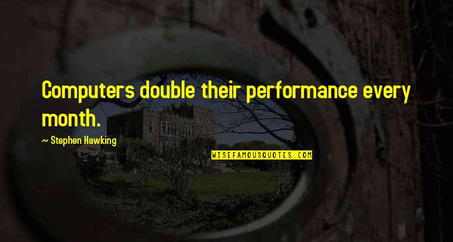 Concerto Grosso Quotes By Stephen Hawking: Computers double their performance every month. Concerto Grosso Quotes By Stephen Hawking: Computers double their performance every month.