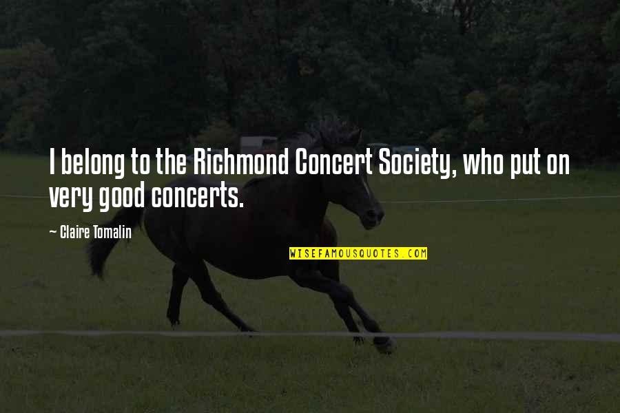 Concerts Quotes By Claire Tomalin: I belong to the Richmond Concert Society, who