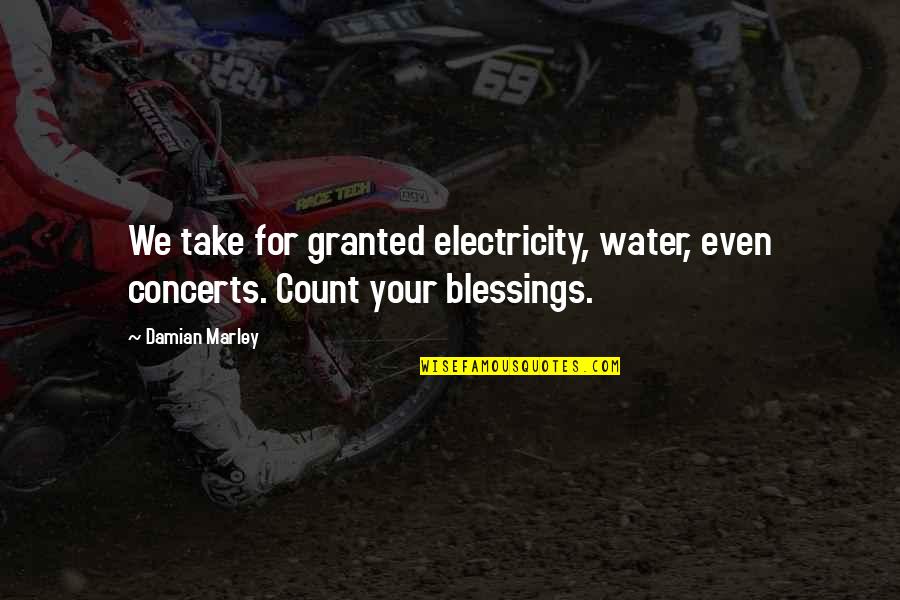 Concerts Quotes By Damian Marley: We take for granted electricity, water, even concerts.