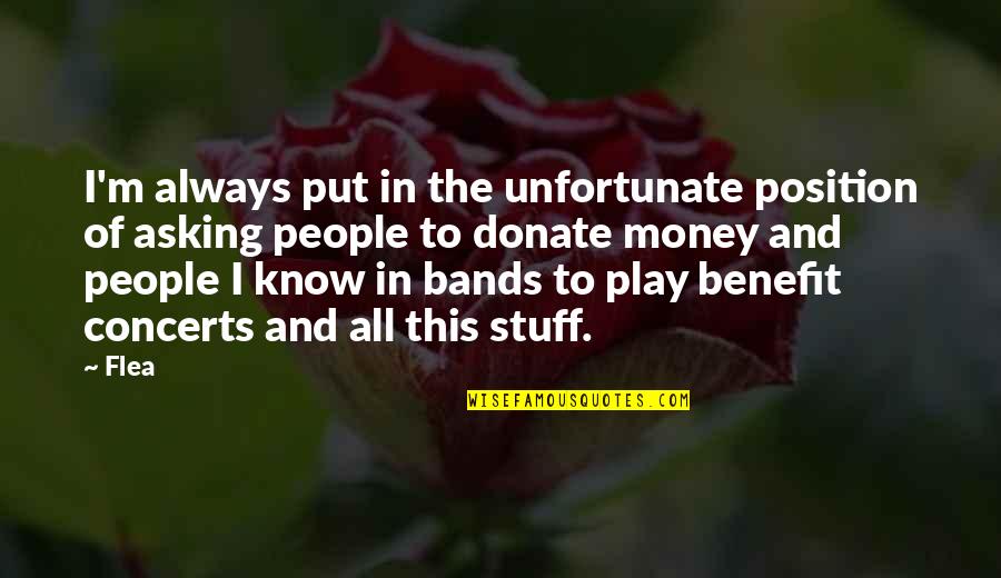 Concerts Quotes By Flea: I'm always put in the unfortunate position of