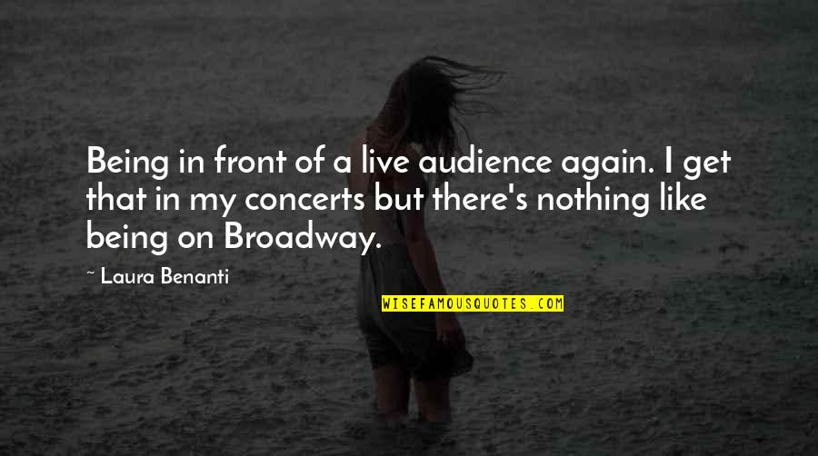 Concerts Quotes By Laura Benanti: Being in front of a live audience again.