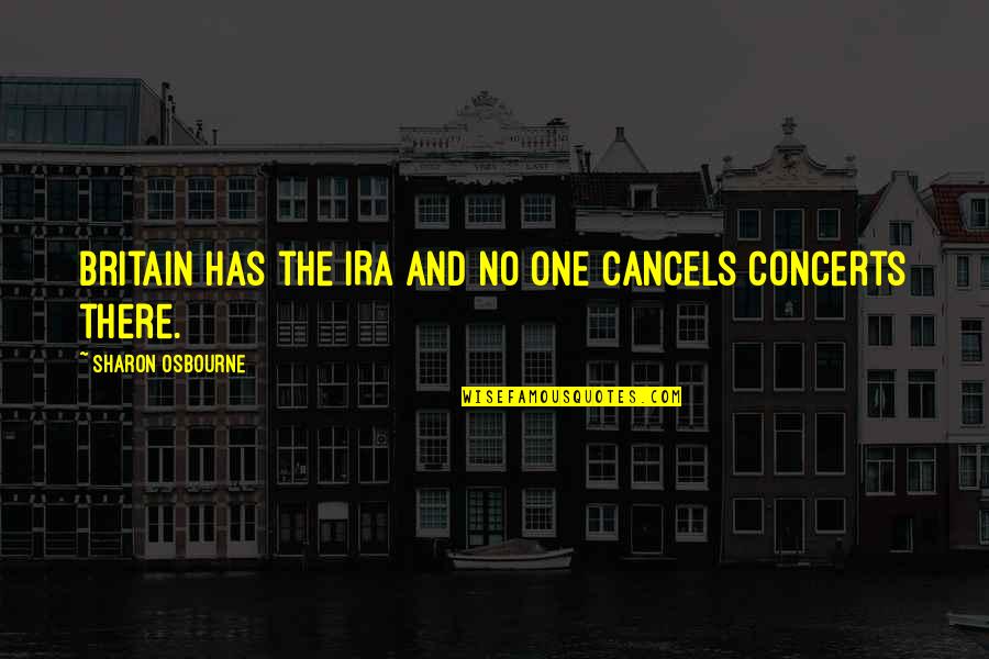 Concerts Quotes By Sharon Osbourne: Britain has the IRA and no one cancels