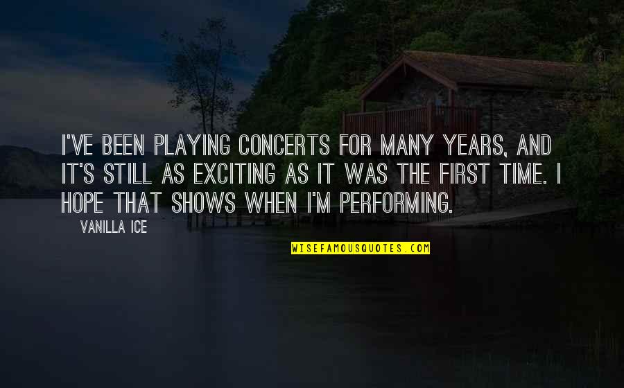 Concerts Quotes By Vanilla Ice: I've been playing concerts for many years, and