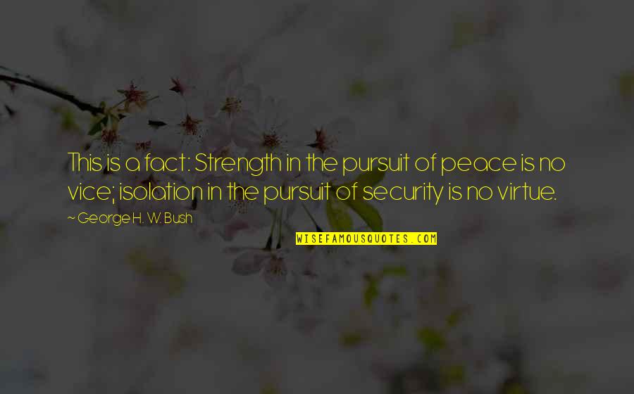 Concesiones Significado Quotes By George H. W. Bush: This is a fact: Strength in the pursuit Concesiones Significado Quotes By George H. W. Bush: This is a fact: Strength in the pursuit
