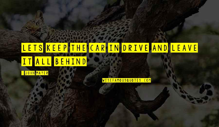 Concesiones Significado Quotes By John Mayer: Lets keep the car in drive and leave Concesiones Significado Quotes By John Mayer: Lets keep the car in drive and leave
