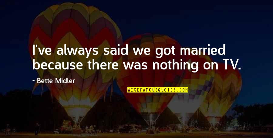 Concessionaires Contract Quotes By Bette Midler: I've always said we got married because there