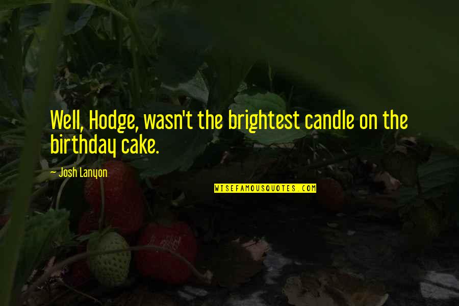 Concessionaires Quotes By Josh Lanyon: Well, Hodge, wasn't the brightest candle on the