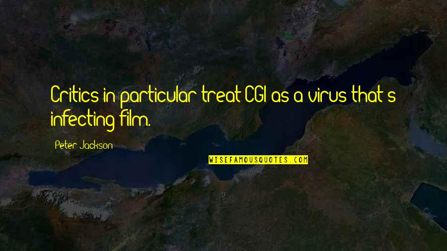 Concessionaires Quotes By Peter Jackson: Critics in particular treat CGI as a virus