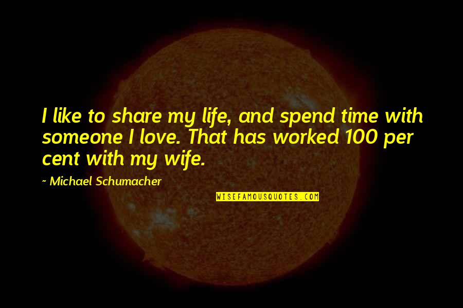 Concessional Quotes By Michael Schumacher: I like to share my life, and spend