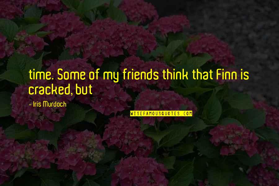 Concessional Ticket Quotes By Iris Murdoch: time. Some of my friends think that Finn Concessional Ticket Quotes By Iris Murdoch: time. Some of my friends think that Finn