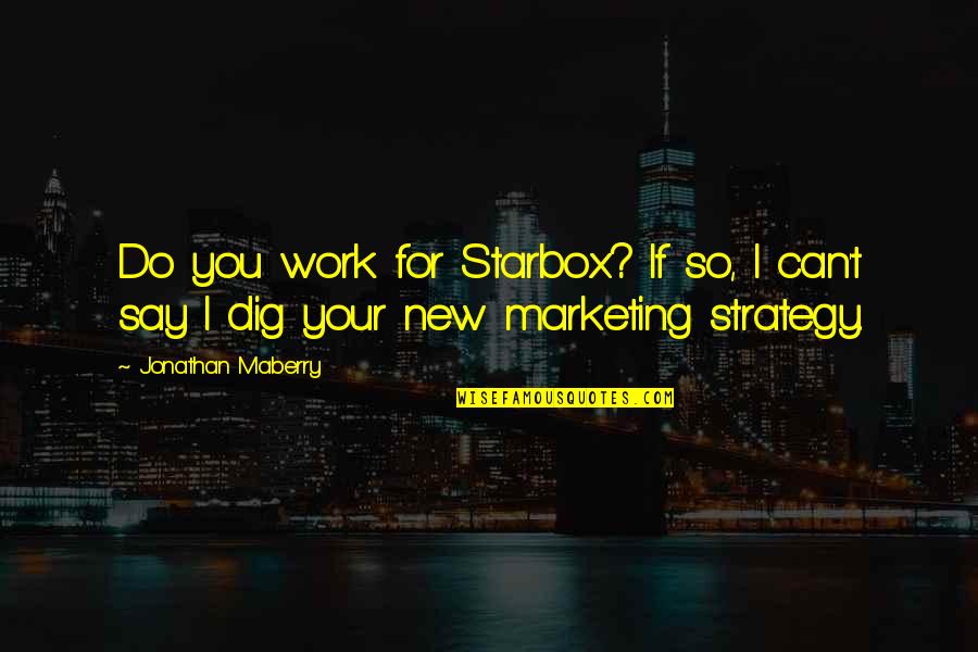 Concessioni Demaniali Quotes By Jonathan Maberry: Do you work for Starbox? If so, I