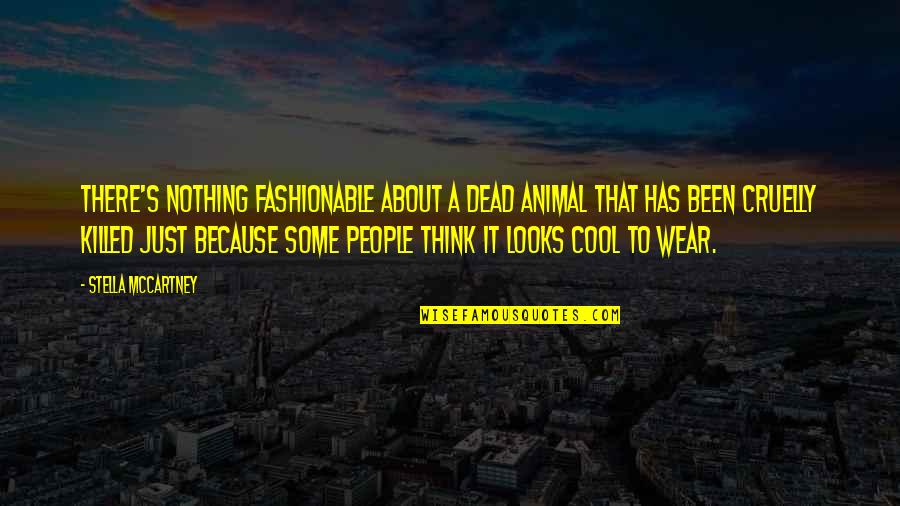 Concessioni Demaniali Quotes By Stella McCartney: There's nothing fashionable about a dead animal that