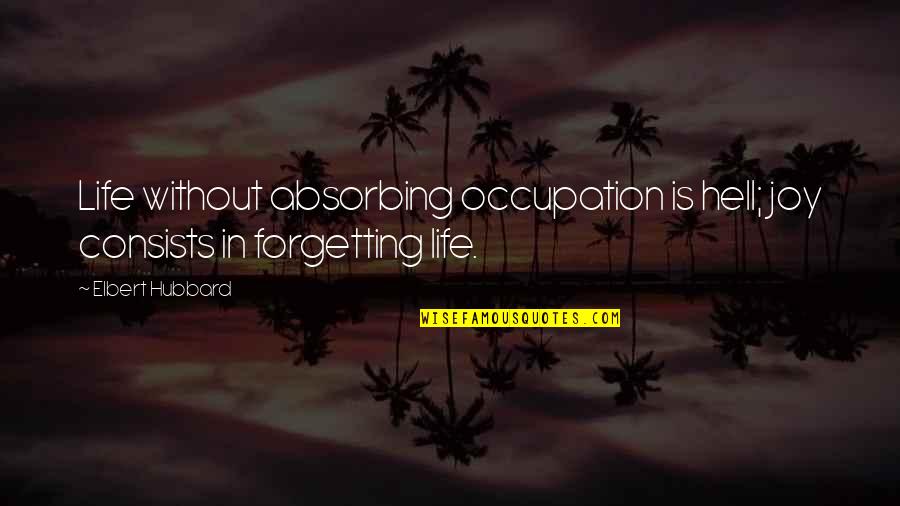 Concessions Crossword Quotes By Elbert Hubbard: Life without absorbing occupation is hell; joy consists