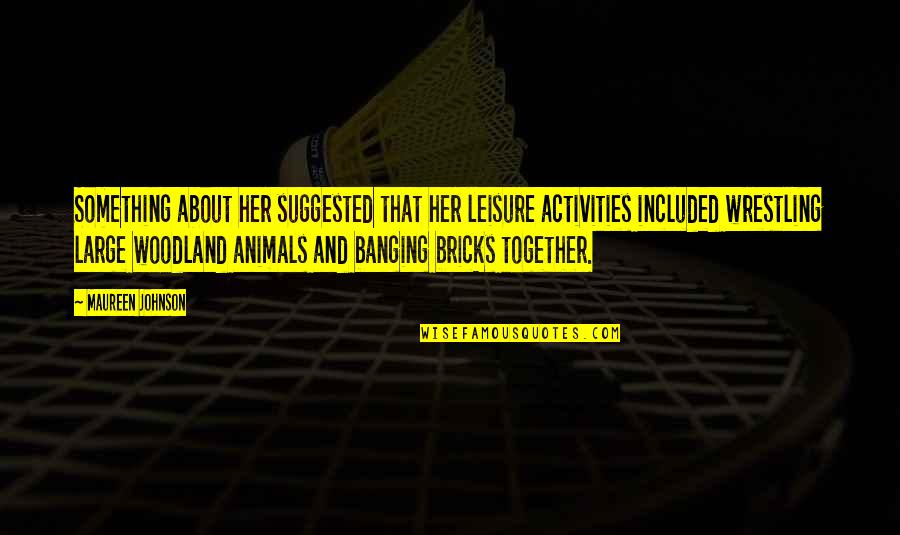 Concessions Crossword Quotes By Maureen Johnson: Something about her suggested that her leisure activities