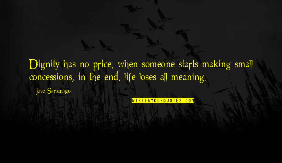 Concessions Quotes By Jose Saramago: Dignity has no price, when someone starts making