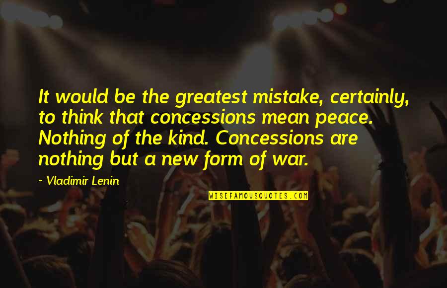 Concessions Quotes By Vladimir Lenin: It would be the greatest mistake, certainly, to
