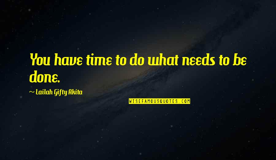Concetration Quotes By Lailah Gifty Akita: You have time to do what needs to