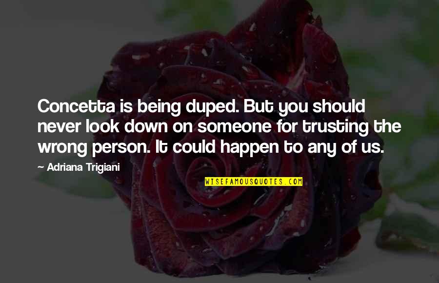 Concetta Quotes By Adriana Trigiani: Concetta is being duped. But you should never Concetta Quotes By Adriana Trigiani: Concetta is being duped. But you should never