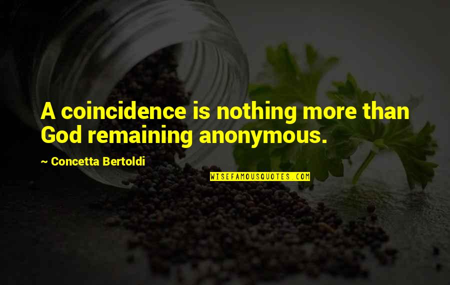 Concetta Quotes By Concetta Bertoldi: A coincidence is nothing more than God remaining